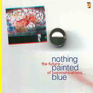 Nothing Painted Blue - The Future Of Communications FLAC