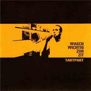Taktpakt - Wasch Wichtig Zur Zit FLAC