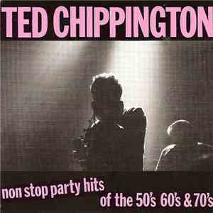 Ted Chippington - Non Stop Party Hits Of The 50's 60's & 70's FLAC
