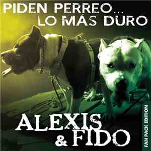 Alexis & Fido - Piden Perreo... Lo Más Duro (Fan Pack Edition) FLAC