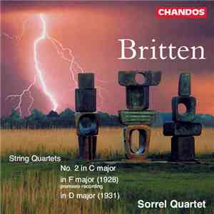 Britten - Sorrel Quartet - String Quartets - N° 2 In C Major, In F Major (Premiere Recording), In D Major FLAC