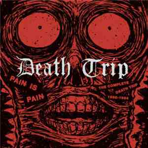 Death Trip - Pain Is Pain - The Complete Death Trip 1988-1994 FLAC