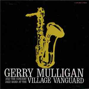 Gerry Mulligan And The Concert Jazz Band - At The Village Vanguard FLAC