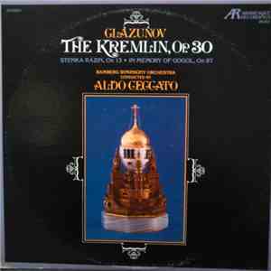 Glazunov, Aldo Ceccato, Bamberg Symphony Orchestra - The Kremin Op. 30, Stenka Razin Op. 13, In Memory of Gogol Op. 87 FLAC
