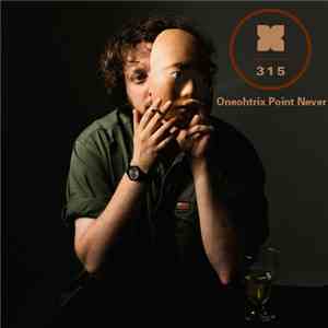 Oneohtrix Point Never - Podcast 315 FLAC