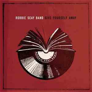 Robbie Seay Band - Give Yourself Away FLAC