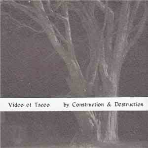 Construction & Destruction - Video Et Taceo FLAC