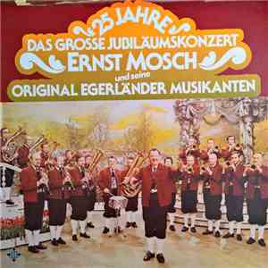 Ernst Mosch Und Seine Original Egerländer Musikanten - 25 Jahre Ernst Mosch Und Seine Egerländer Musikanten - Das Grosse Jubiläumskonzert FLAC