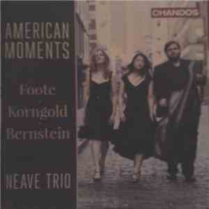 Foote / Korngold / Bernstein - Neave Trio - American Moments FLAC