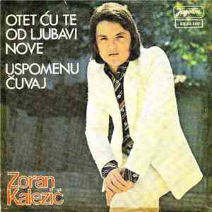 Zoran Kalezić - Otet Ću Te Od Ljubavi Nove / Uspomenu Čuvaj FLAC
