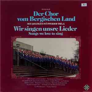 Der Chor Vom Bergischen Land (MGV Solingen-Wupperhof 1812 e.V.) - Wir Singen Unsere Lieder = Songs We Love To Sing FLAC