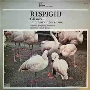 Ottorino Respighi, Antal Dorati, The London Symphony Orchestra - Gli Uccelli Impressioni Brasiliane FLAC