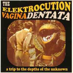 The Elektrocution - Vagina Dentata - A Trip To The Depths Of The Unknown FLAC