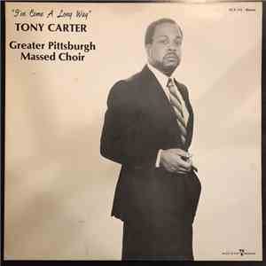 Tony Carter , Pittsburg Massed Choir - I've Come A Long Way FLAC