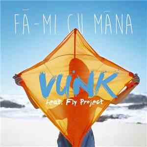 Vunk Feat. Fly Project - Fa-mi Cu Mana FLAC