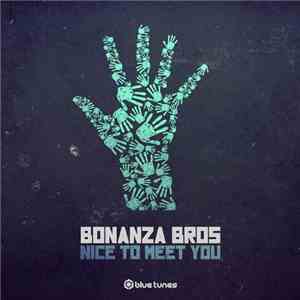 Bonanza Bros - Nice To Meet You FLAC