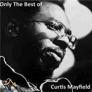 Curtis Mayfield - Only The Best of Curtis Mayfield FLAC