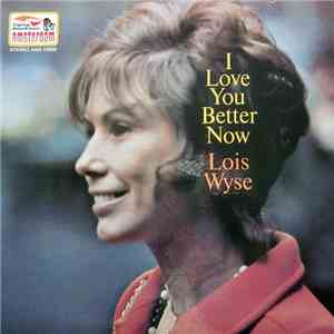 Lois Wyse - I Love You Better Now FLAC