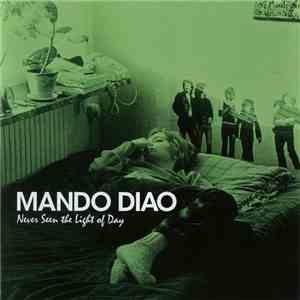 Mando Diao - Never Seen The Light Of Day FLAC
