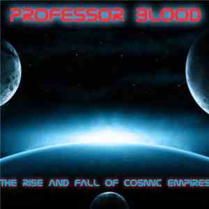 Professor Blood - The Rise And Fall Of Cosmic Empires FLAC