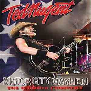 Ted Nugent - Motor City Mayhem (The 6,000th Concert) FLAC