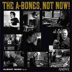 The A-Bones - Not Now! FLAC