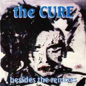 The Cure - Besides The Remixes FLAC