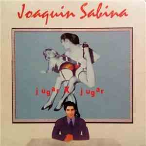 Joaquín Sabina - Jugar X Jugar FLAC