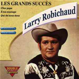 Larry Robichaud - Les Grands Succès FLAC