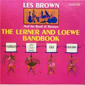 Les Brown And His Band Of Renown - The Lerner And Loewe Bandbook Music From "Camelot", "My Fair Lady", "Gigi" And "Brigadoon" FLAC