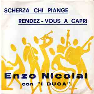 Enzo Nicolai Con "I Duca" - Scherza Chi Piange / Rendez - Vous A Capri FLAC