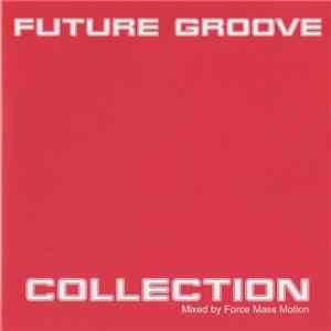 Force Mass Motion - Future Groove Collection FLAC