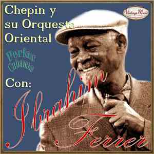 Ibrahim Ferrer, Chepin Y Su Orquesta Oriental - Chepin Y Su Orquesta Oriental Con Ibrahim Ferrer FLAC