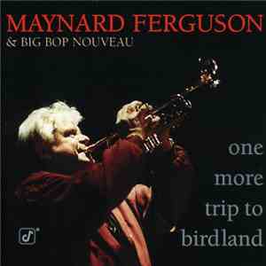 Maynard Ferguson & Big Bop Nouveau - One More Trip To Birdland FLAC