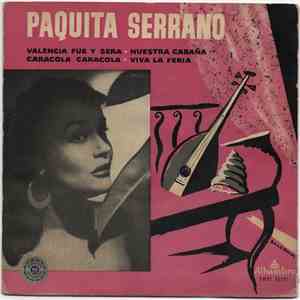 Paquita Serrano - Valencia Fue Y Sera • Caracola Caracola • Nuestra Cabaña • Viva La Feria FLAC