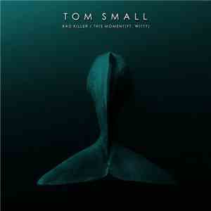 Tom Small  - Bad Killer / This Moment FLAC