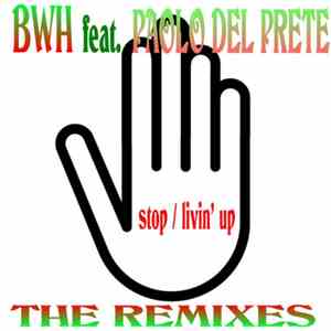BWH Feat. Paolo Del Prete - Stop / Livin' Up (The Remixes) FLAC