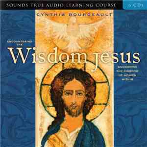 Cynthia Bourgeault - Encountering The Wisdom Jesus FLAC