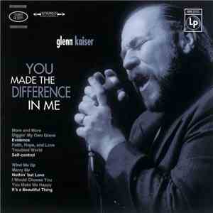 Glenn Kaiser - You Made The Difference In Me FLAC