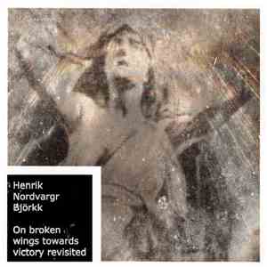 Henrik Nordvargr Björkk - On Broken Wings Towards Victory Revisited FLAC