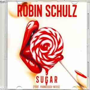 Robin Schulz Feat. Francesco Yates - Sugar FLAC