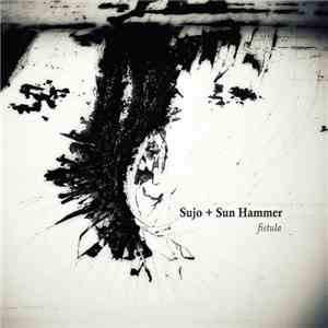 Sujo + Sun Hammer - Fistula FLAC