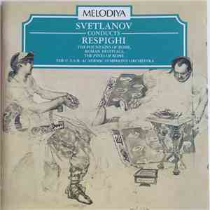 Svetlanov Conducts Respighi - The Fountains Of Rome, Roman Festivals, The Pines Of Rome FLAC