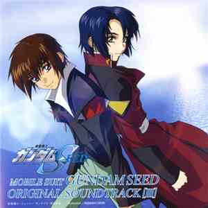 Toshihiko Sahashi - Mobile Suit Gundam Seed Original Soundtrack Vol 3 FLAC