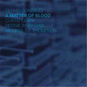 Dennis Gonzalez - A Matter Of Blood FLAC
