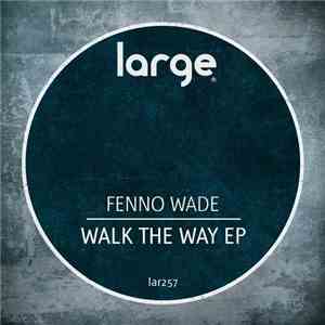 Fenno Wade - Walk The Way EP FLAC