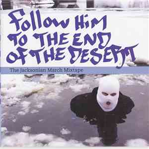 Follow Him To The End Of The Desert - The Jacksonian March Mixtape FLAC