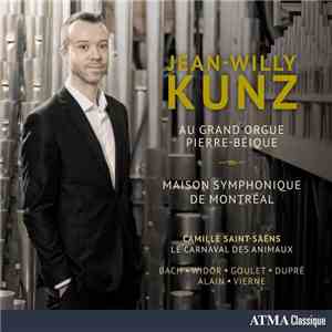 Jean-Willy Kunz, Camille Saint-Saëns, Bach, Widor, Goulet, Dupré, Alain, Vierne - Jean-Willy Kunz Au Grand Orgue Pierre-Béique FLAC