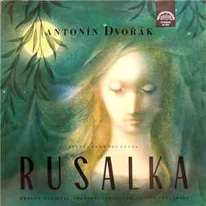 Antonín Dvořák - Rusalka (Scenes From The Opera) FLAC