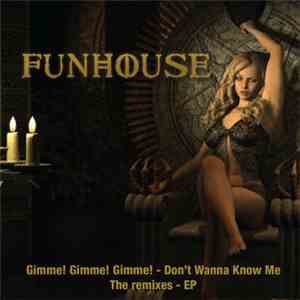 Funhouse  - Gimme! Gimme! Gimme! / Don't Wanna Know Me (Remixes) - EP FLAC